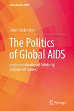 The Politics Of Global Aids Institutionalization Of Solidarity Exclusion Of Context 1st Edition Hakan Seckinelgin Auth