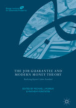 The Job Guarantee And Modern Money Theory Realizing Keyness Labor Standard 1st Edition Michael J Murray