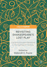Revisiting Shakespeares Lost Play Cardeniodouble Falsehood In The Eighteenth Century 1st Edition Deborah C Payne Eds