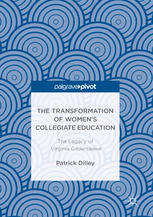 The Transformation Of Womens Collegiate Education The Legacy Of Virginia Gildersleeve 1st Edition Patrick Dilley Auth
