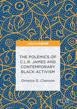 The Polemics Of Clr James And Contemporary Black Activism 1st Edition Ornette D Clennon Auth