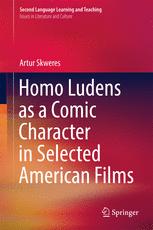 Homo Ludens As A Comic Character In Selected American Films 1st Edition Artur Skweres Auth