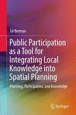 Public Participation As A Tool For Integrating Local Knowledge Into Spatial Planning Planning Participation And Knowledge 1st Edition Tal Berman Auth