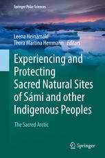 Experiencing And Protecting Sacred Natural Sites Of Smi And Other Indigenous Peoples The Sacred Arctic 1st Edition Leena Heinmki