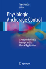Physiologic Anchorage Control A New Orthodontic Concept And Its Clinical Application 1st Edition Tian Min Xu Eds