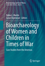 Bioarchaeology Of Women And Children In Times Of War Case Studies From The Americas 1st Edition Debra L Martin