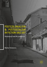 Postcolonialism And Postsocialism In Fiction And Art Resistance And Reexistence 1st Edition Madina Tlostanova Auth