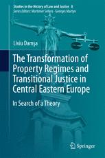 The Transformation Of Property Regimes And Transitional Justice In Central Eastern Europe In Search Of A Theory 1st Edition Liviu Dama Auth