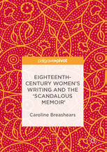 Eighteenthcentury Womens Writing And The Scandalous Memoir 1st Edition Caroline Breashears Auth