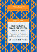 Restorying Environmental Education Figurations Fictions And Feral Subjectivities 1st Edition Chessa Adsitmorris Auth