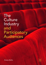 The Culture Industry And Participatory Audiences 1st Edition Emma Keltie Auth