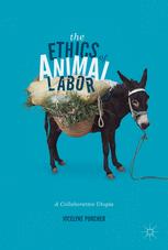 The Ethics Of Animal Labor A Collaborative Utopia 1st Edition Jocelyne Porcher Auth