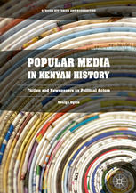 Popular Media In Kenyan History Fiction And Newspapers As Political Actors 1st Edition George Ogola Auth