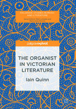 The Organist In Victorian Literature 1st Edition Iain Quinn Auth