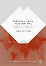 European Union Policymaking The Regulatory Shift In Natural Gas Market Policy 1st Edition Nicole Herweg Auth