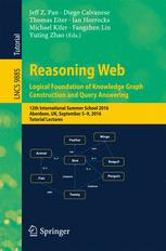 Reasoning Web Logical Foundation Of Knowledge Graph Construction And Query Answering 12th International Summer School 2016 Aberdeen Uk September 59 2016 Tutorial Lectures 1st Edition Jeff Z Pan