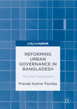 Reforming Urban Governance In Bangladesh The City Corporation 1st Edition Pranab Kumar Panday Auth