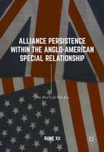 Alliance Persistence Within The Angloamerican Special Relationship The Postcold War Era 1st Edition Ruike Xu Auth
