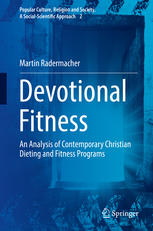 Devotional Fitness An Analysis Of Contemporary Christian Dieting And Fitness Programs 1st Edition Martin Radermacher Auth