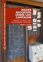Higher Education Under Late Capitalism Identity Conduct And The Neoliberal Condition 1st Edition Jeffrey R Di Leo Auth