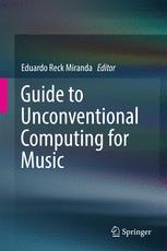 Guide To Unconventional Computing For Music 1st Edition Eduardo Reck Miranda Eds