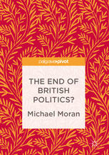 The End Of British Politics 1st Edition Michael Moran Auth