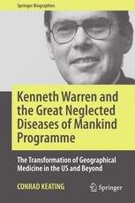 Kenneth Warren And The Great Neglected Diseases Of Mankind Programme The Transformation Of Geographical Medicine In The Us And Beyond 1st Edition Conrad Keating Auth