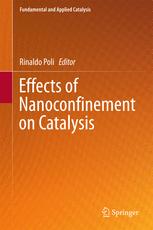 Effects Of Nanoconﬁnement On Catalysis 1st Edition Rinaldo Poli Eds