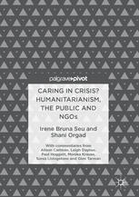 Caring In Crisis Humanitarianism The Public And Ngos 1st Edition Irene Bruna Seu