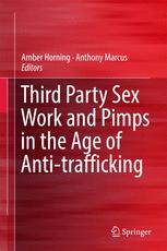 Third Party Sex Work And Pimps In The Age Of Antitrafficking 1st Edition Amber Horning
