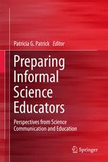 Preparing Informal Science Educators Perspectives From Science Communication And Education 1st Edition Patricia G Patrick Eds