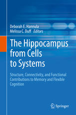 The Hippocampus From Cells To Systems Structure Connectivity And Functional Contributions To Memory And Flexible Cognition 1st Edition Deborah E Hannula