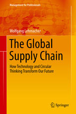 The Global Supply Chain How Technology And Circular Thinking Transform Our Future 1st Edition Wolfgang Lehmacher
