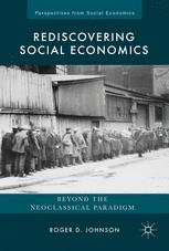 Rediscovering Social Economics Beyond The Neoclassical Paradigm 1st Edition Roger D Johnson Auth