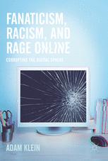 Fanaticism Racism And Rage Online Corrupting The Digital Sphere 1st Edition Adam Klein Auth