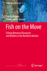 Fish On The Move Fishing Between Discourses And Borders In The Northern Adriatic 1st Edition Nataa Rogelja