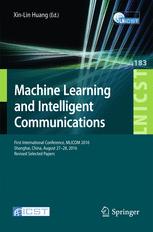 Machine Learning And Intelligent Communications First International Conference Mlicom 2016 Shanghai China August 2728 2016 Revised Selected Papers 1st Edition Huang Xinlin Eds