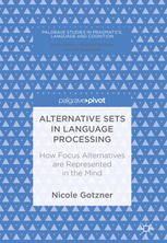 Alternative Sets In Language Processing How Focus Alternatives Are Represented In The Mind 1st Edition Nicole Gotzner Auth