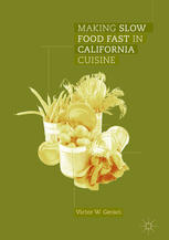 Making Slow Food Fast In California Cuisine 1st Edition Victor W Geraci Auth
