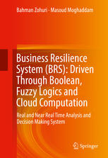 Business Resilience System Brs Driven Through Boolean Fuzzy Logics And Cloud Computation Real And Near Real Time Analysis And Decision Making System 1st Edition Bahman Zohuri