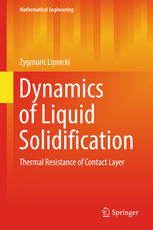 Dynamics Of Liquid Solidification Thermal Resistance Of Contact Layer 1st Edition Zygmunt Lipnicki Auth