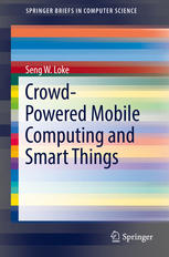 Crowdpowered Mobile Computing And Smart Things 1st Edition Seng W Loke Auth