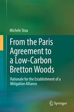From The Paris Agreement To A Lowcarbon Bretton Woods Rationale For The Establishment Of A Mitigation Alliance 1st Edition Michele Stua Auth