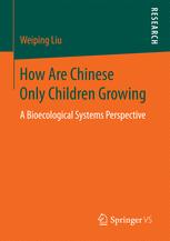 How Are Chinese Only Children Growing A Bioecological Systems Perspective 1st Edition Weiping Liu Auth
