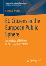 Eu Citizens In The European Public Sphere An Analysis Of Eu News In 27 Eu Member States 1st Edition Stefanie Walter