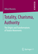 Totality Charisma Authority The Origins And Transformations Of Totalist Movements 1st Edition Mihai Murariu Auth