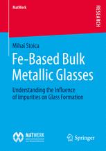 Febased Bulk Metallic Glasses Understanding The Influence Of Impurities On Glass Formation 1st Edition Mihai Stoica Auth