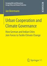 Urban Cooperation And Climate Governance How German And Indian Cities Join Forces To Tackle Climate Change 1st Edition Jan Beermann Auth