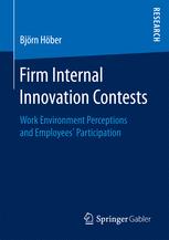 Firm Internal Innovation Contests Work Environment Perceptions And Employees Participation 1st Edition Bjrn Hber Auth