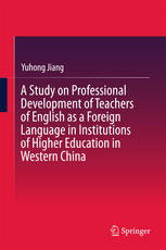 A Study On Professional Development Of Teachers Of English As A Foreign Language In Institutions Of Higher Education In Western China 1st Edition Yuhong Jiang Auth
